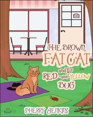 The Brown Fat Cat and the Red and Yellow Bug