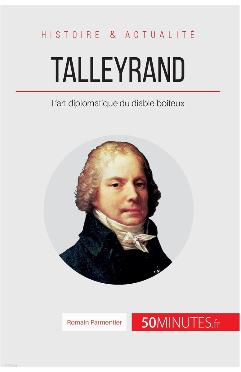 Talleyrand (L’art diplomatique du diable boiteux)