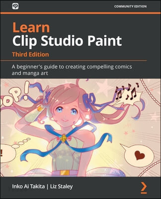 Learn Clip Studio Paint (A beginner’s guide to creating compelling comics and manga art)