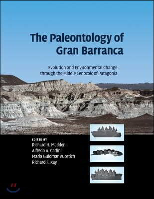The Paleontology of Gran Barranca (Evolution and Environmental Change Through the Middle Cenozoic of Patagonia)