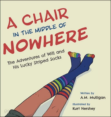 A Chair in the Middle of Nowhere (The Adventures of Will and His Lucky Striped Socks)