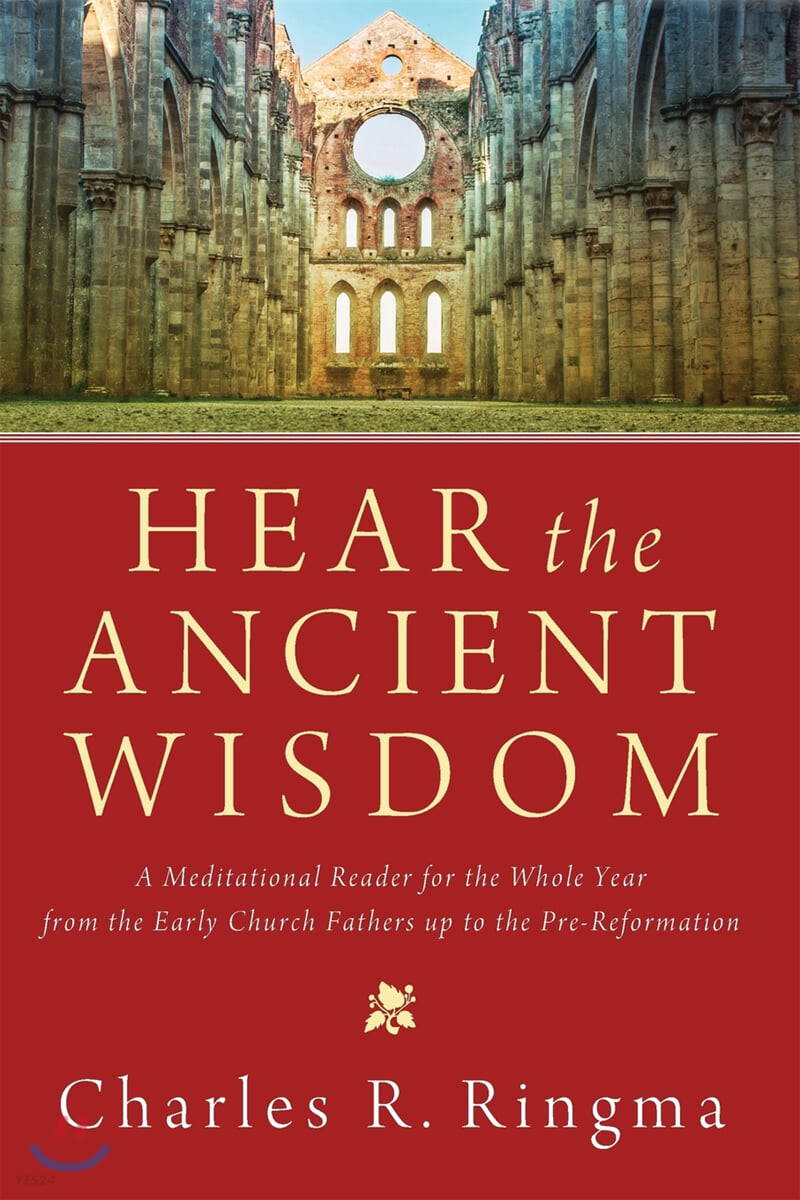 Hear the ancient wisdom : a meditational reader for the whole year from the early church fathers up to the pre-reformation