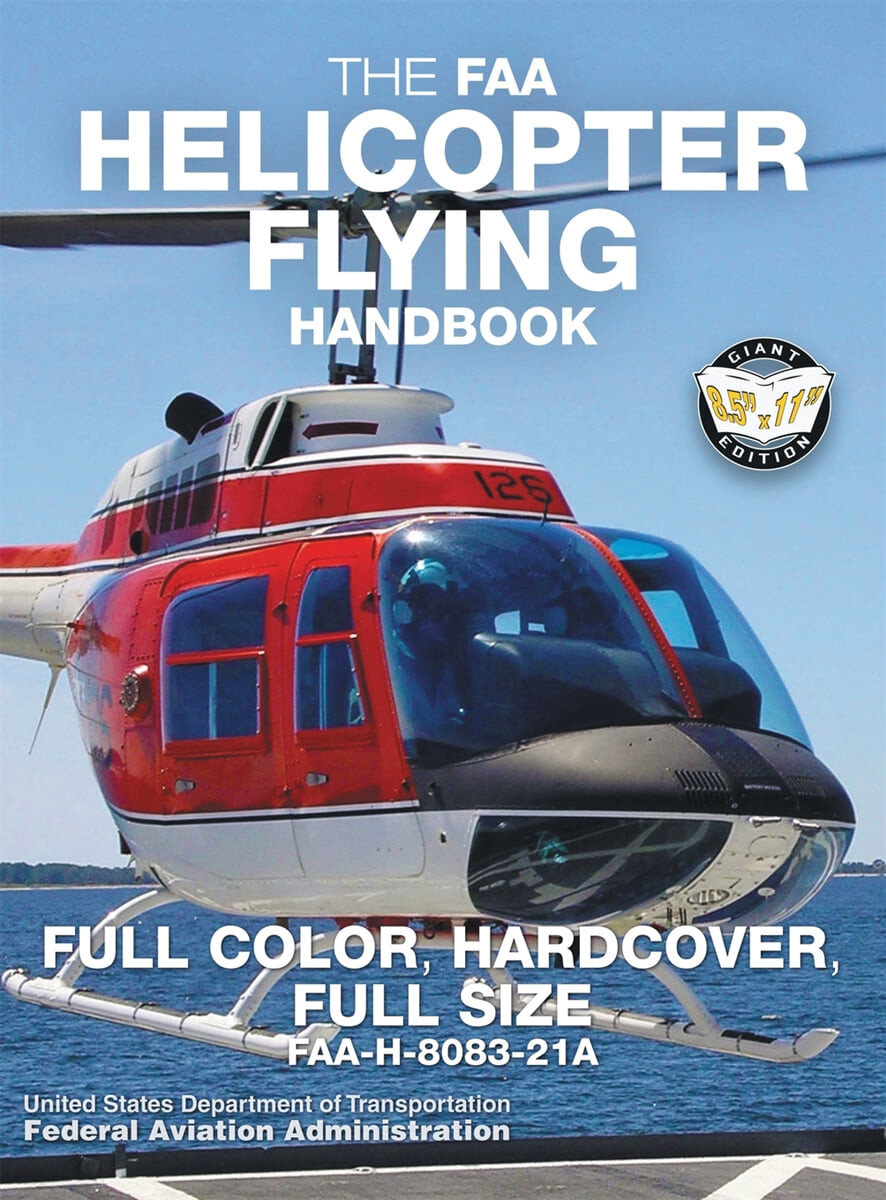 The FAA Helicopter Flying Handbook - Full Color, Hardcover, Full Size: FAA-H-8083-21A - Giant 8.5 x 11 Size, Full Color Throughout, Durable Hardcover