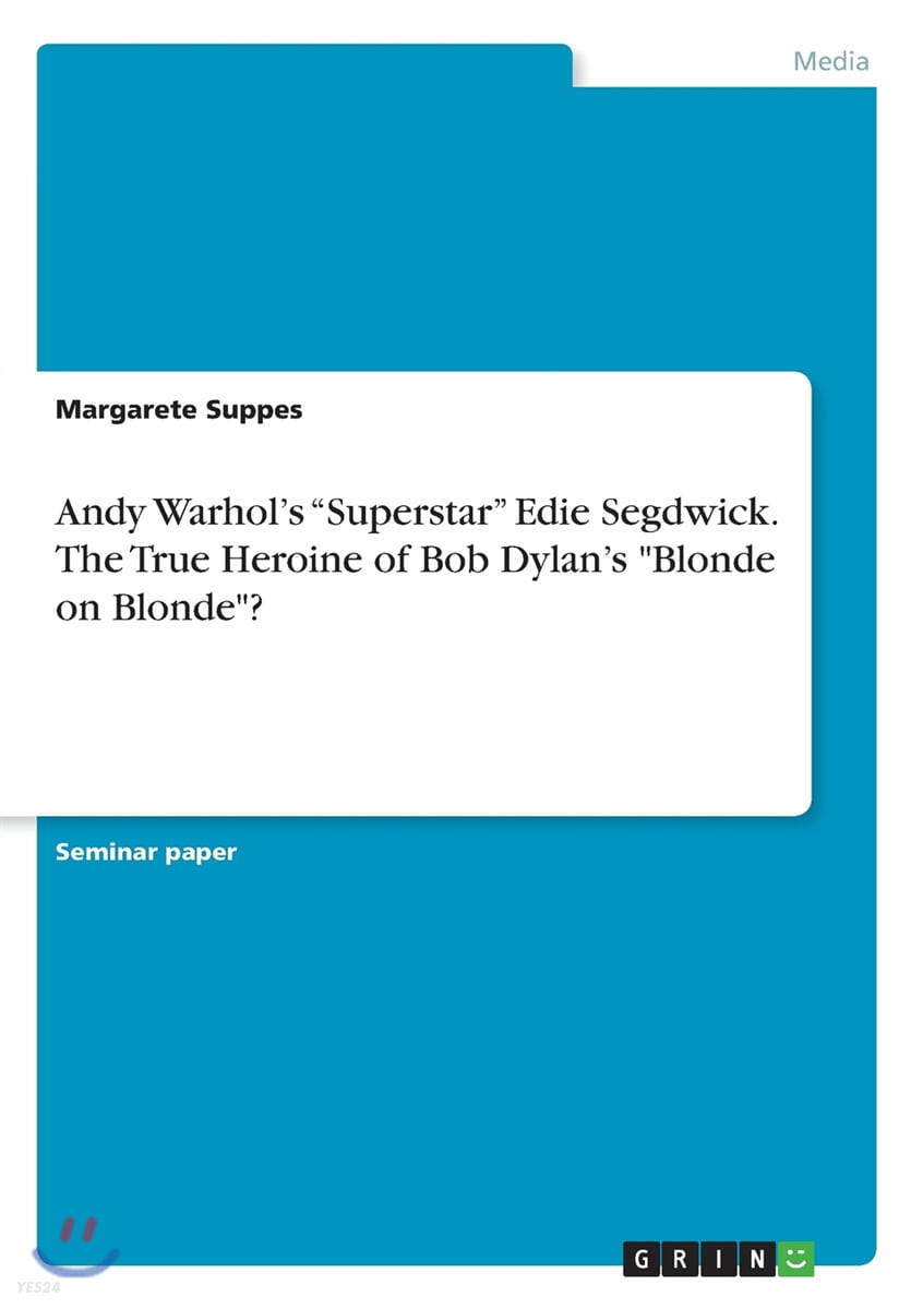 Andy Warhol’s Superstar Edie Segdwick. the True Heroine of Bob Dylan’s Blonde on Blonde?