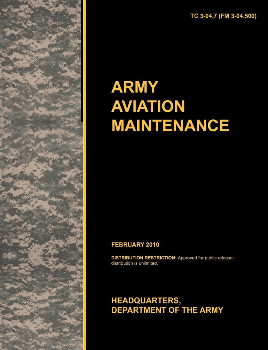 Army Aviation Maintenance (The Official U.S. Army Training Circular Tc 3-04.7 (FM 3-04.500) (February 2010))