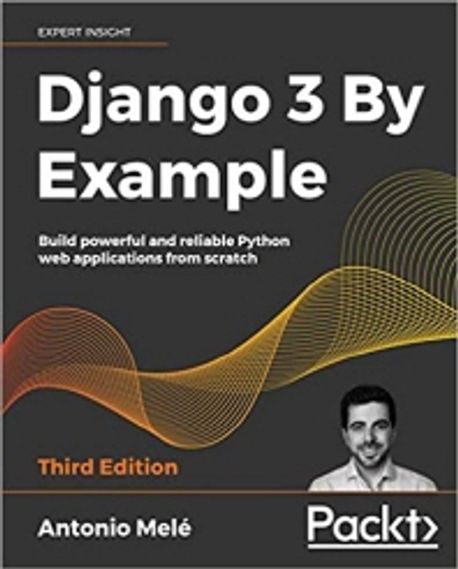 Django 3 by example : build powerful and reliable Python web applications from scratch