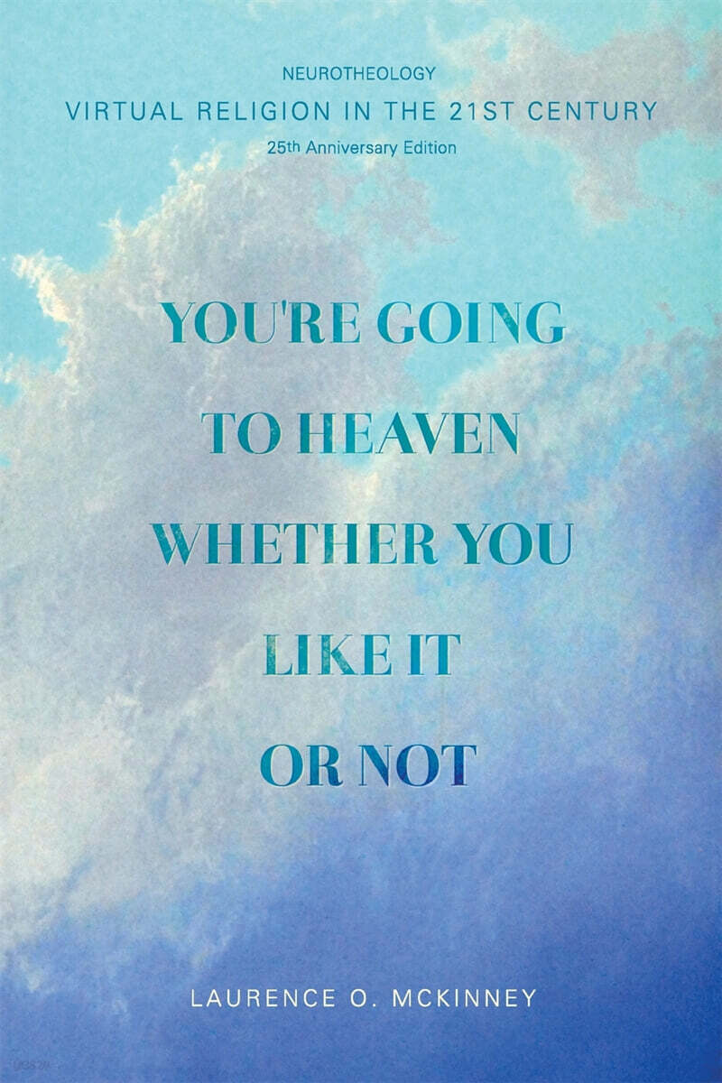 You’re Going to Heaven Whether You Like it or Not: Virtual Religion in the 21 St. Century