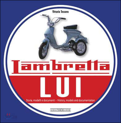 Lambretta Lui: Storia, Modelli E Documenti/History, Models and Documentation (Storia, Modelli E Documenti / History, Models and Documentation)