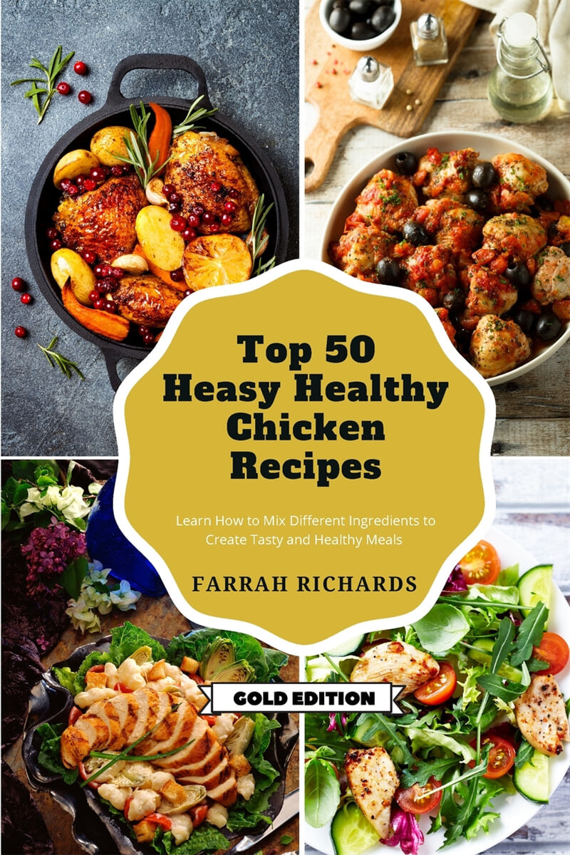 Top 50 Easy Healthy Chicken Recipes (Learn How to Mix Different Ingredients to Create Tasty and Healthy Meals)
