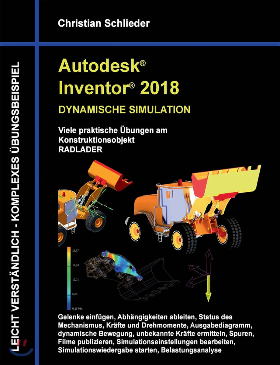 Autodesk Inventor 2018 - Dynamische Simulation (Viele praktische ?bungen am Konstruktionsobjekt Radlader)