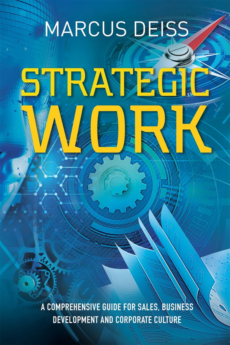 Strategic Work: A Comprehensive Guide for Sales, Business Development and Corporate Culture