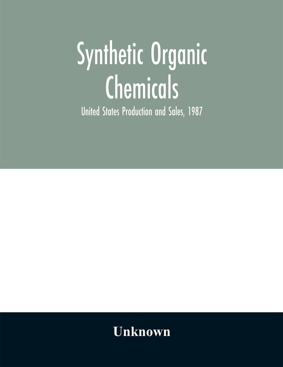 Synthetic organic chemicals; United States Production and Sales, 1987