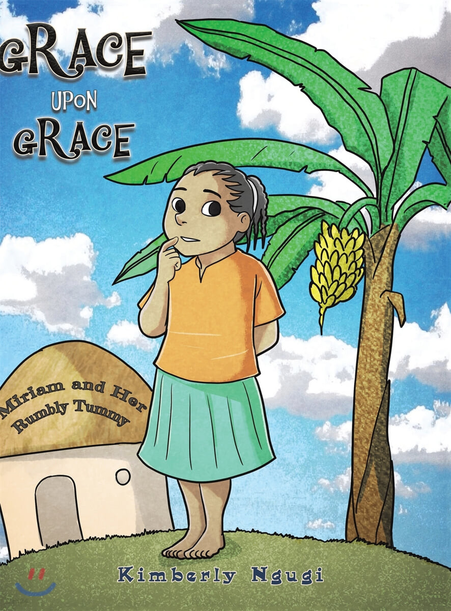Grace upon grace : Miriam and her rumbly tummy 