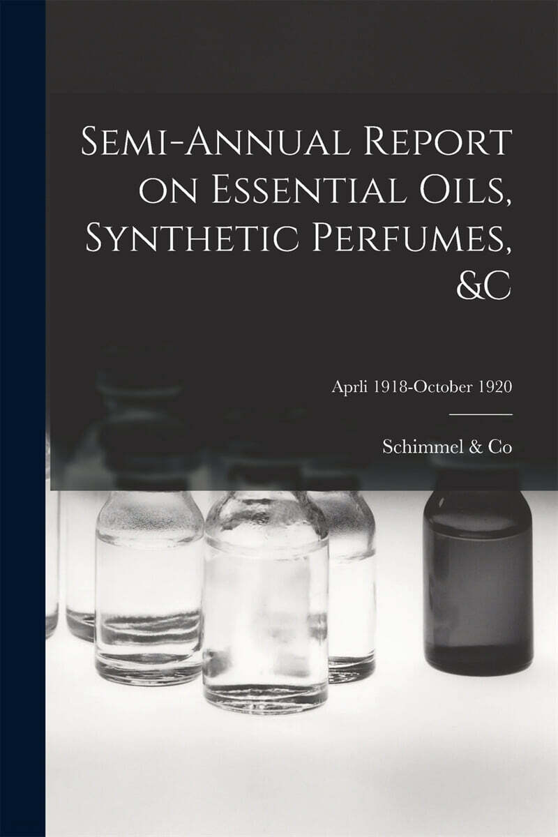 Semi-annual Report on Essential Oils, Synthetic Perfumes, &c; Aprli 1918-October 1920