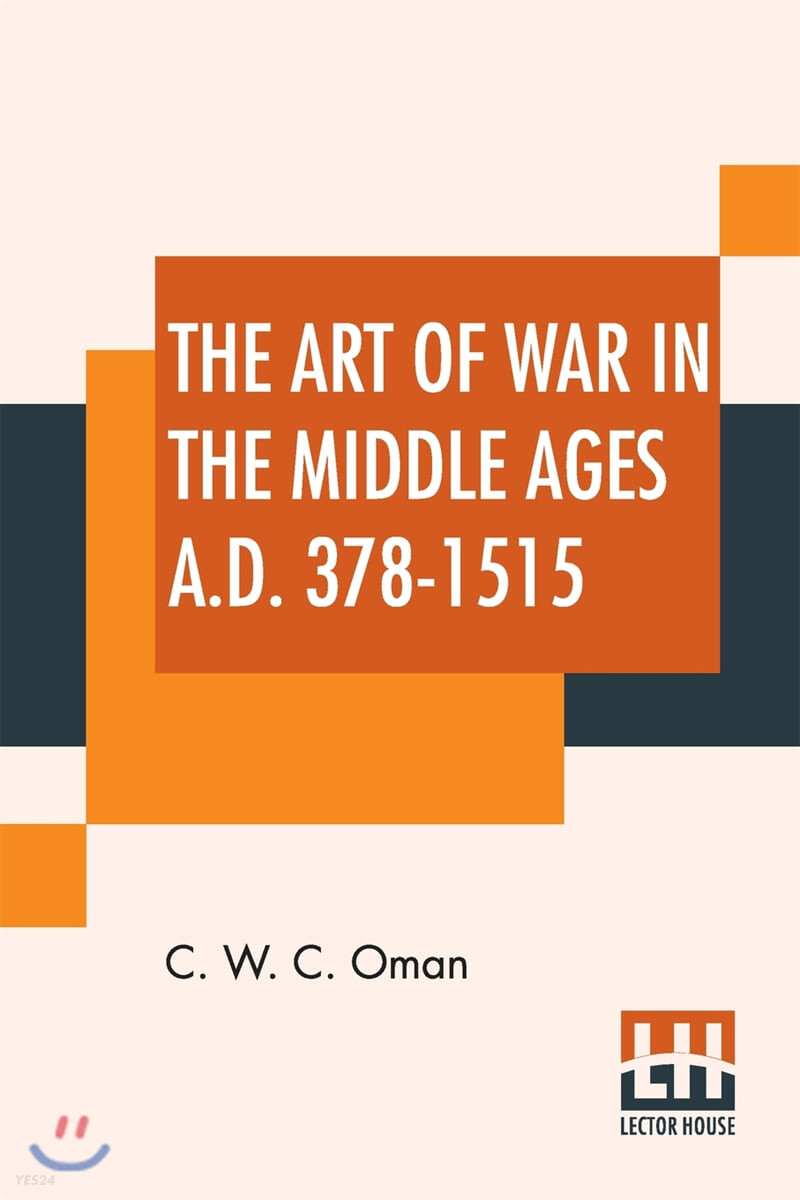 The Art Of War In The Middle Ages A.D. 378-1515 (With Maps And Plans)