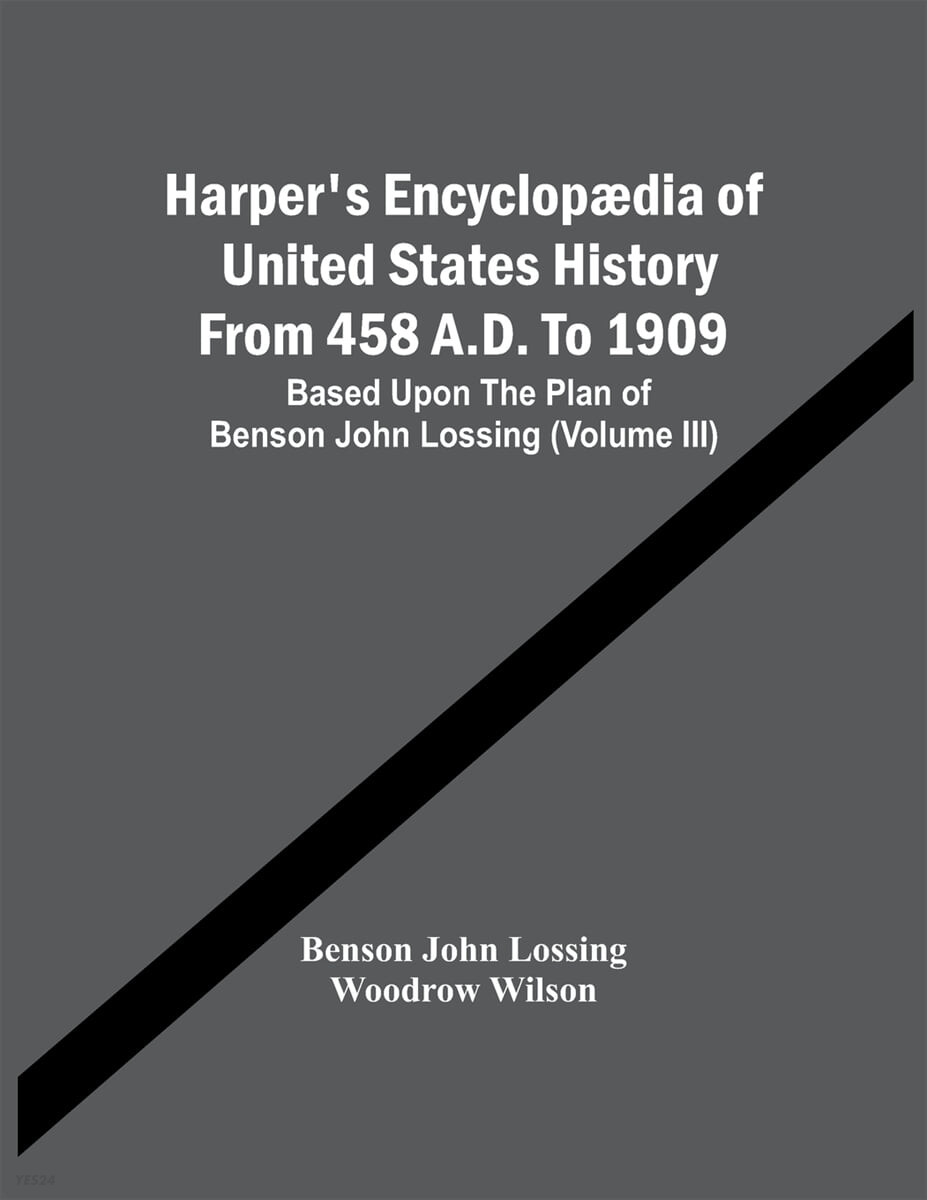 Harper’S Encyclopædia Of United States History From 458 A.D. To 1909 (Based Upon The Plan Of Benson John Lossing (Volume Iii))