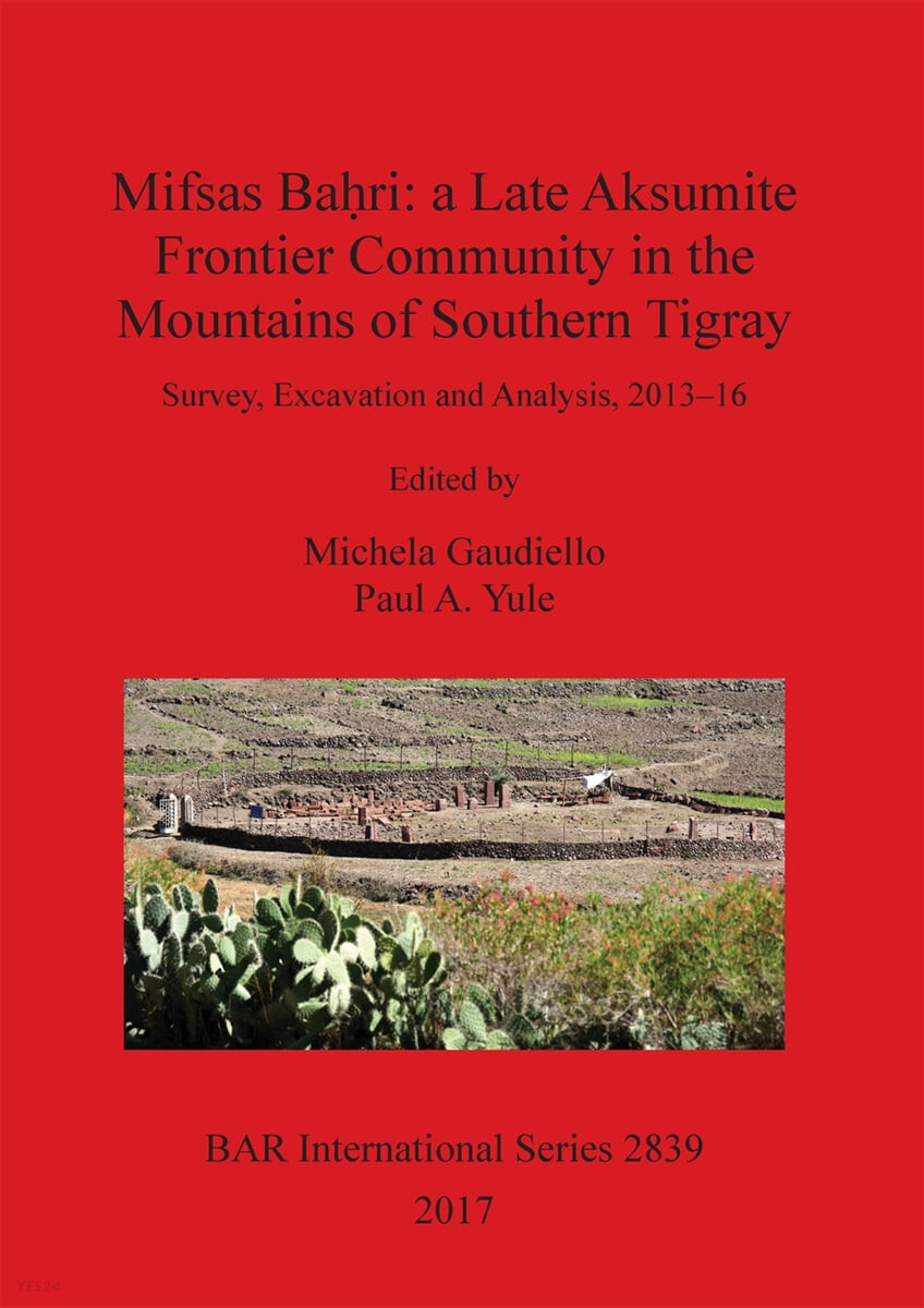 Mifsas Ba?ri (a Late Aksumite Frontier Community in the Mountains of Southern Tigray: Survey, Excavation and Analysis, 2013-16)