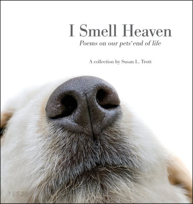 I Smell Heaven (Poems on our Pets’ End of Life: Poems on our pets’ end of life)