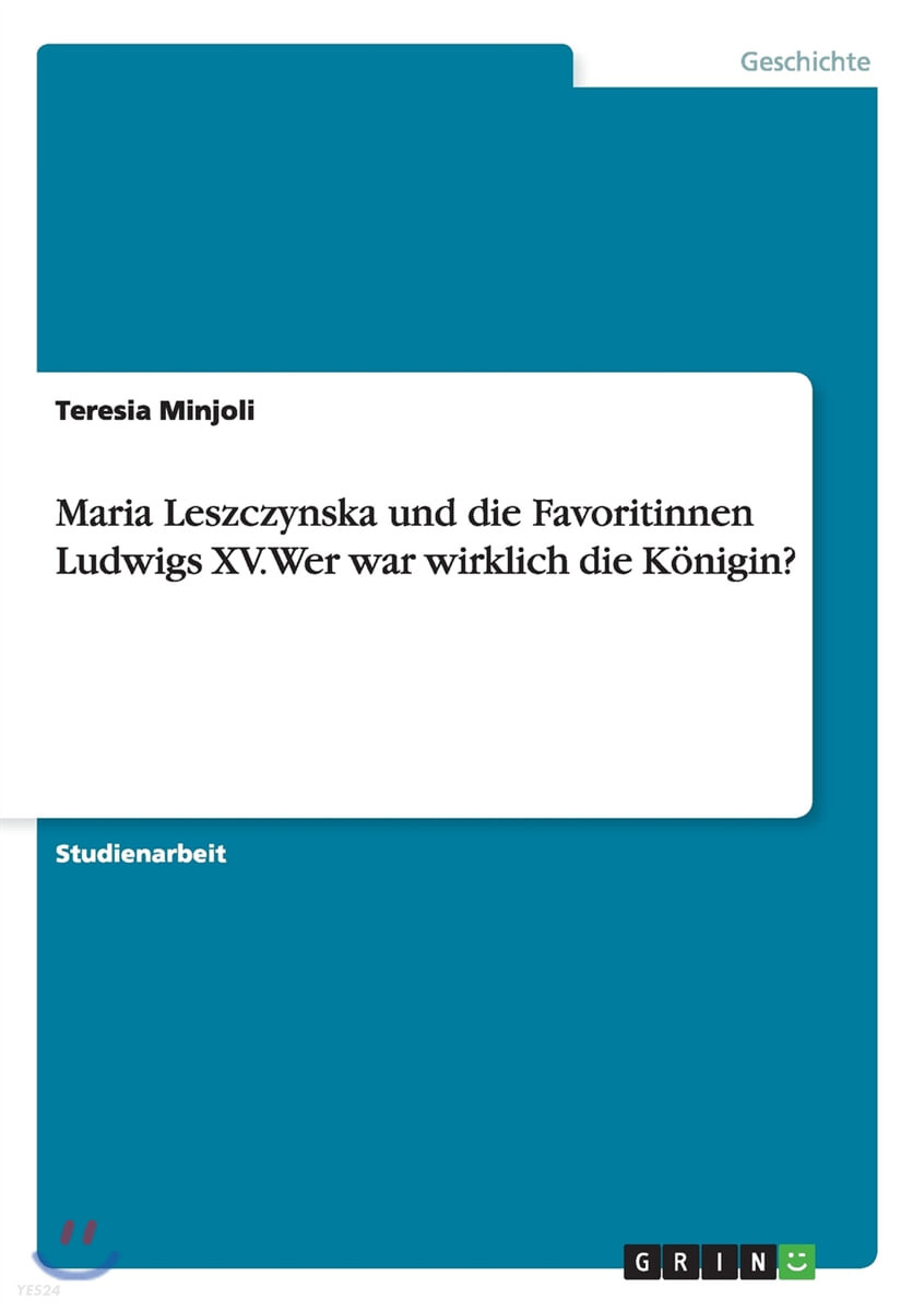 Maria Leszczynska Und Die Favoritinnen Ludwigs XV. Wer War Wirklich Die Konigin?