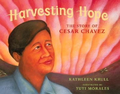 Harvesting hope : the story of Cesar Chavez