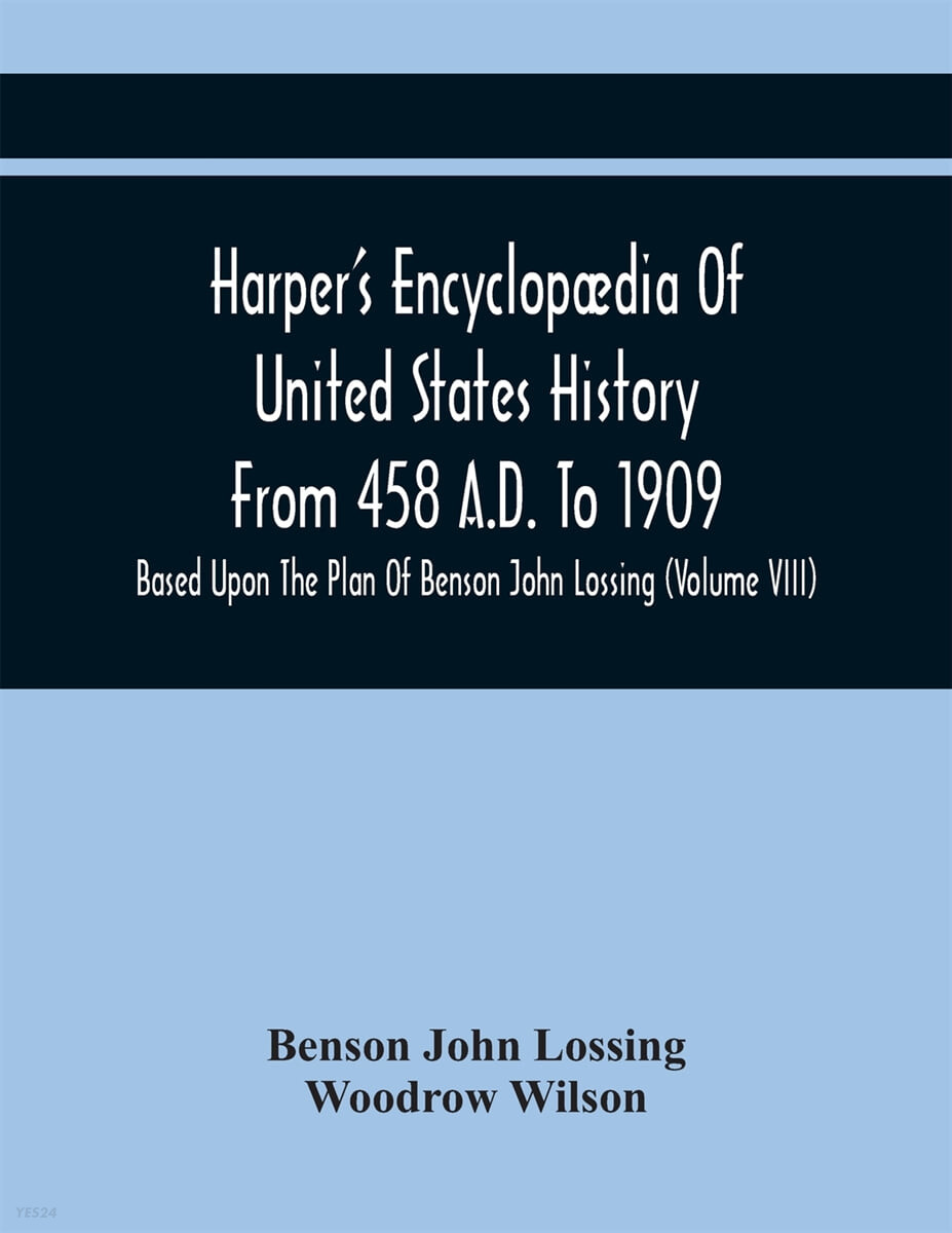 Harper’S Encyclopædia Of United States History From 458 A.D. To 1909 (Based Upon The Plan Of Benson John Lossing (Volume Viii))