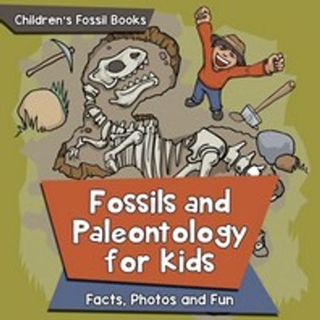 Fossils and Paleontology for kids: Facts, Photos and Fun - Children’s Fossil Books (Facts, Photos and Fun Children’s Fossil Books)