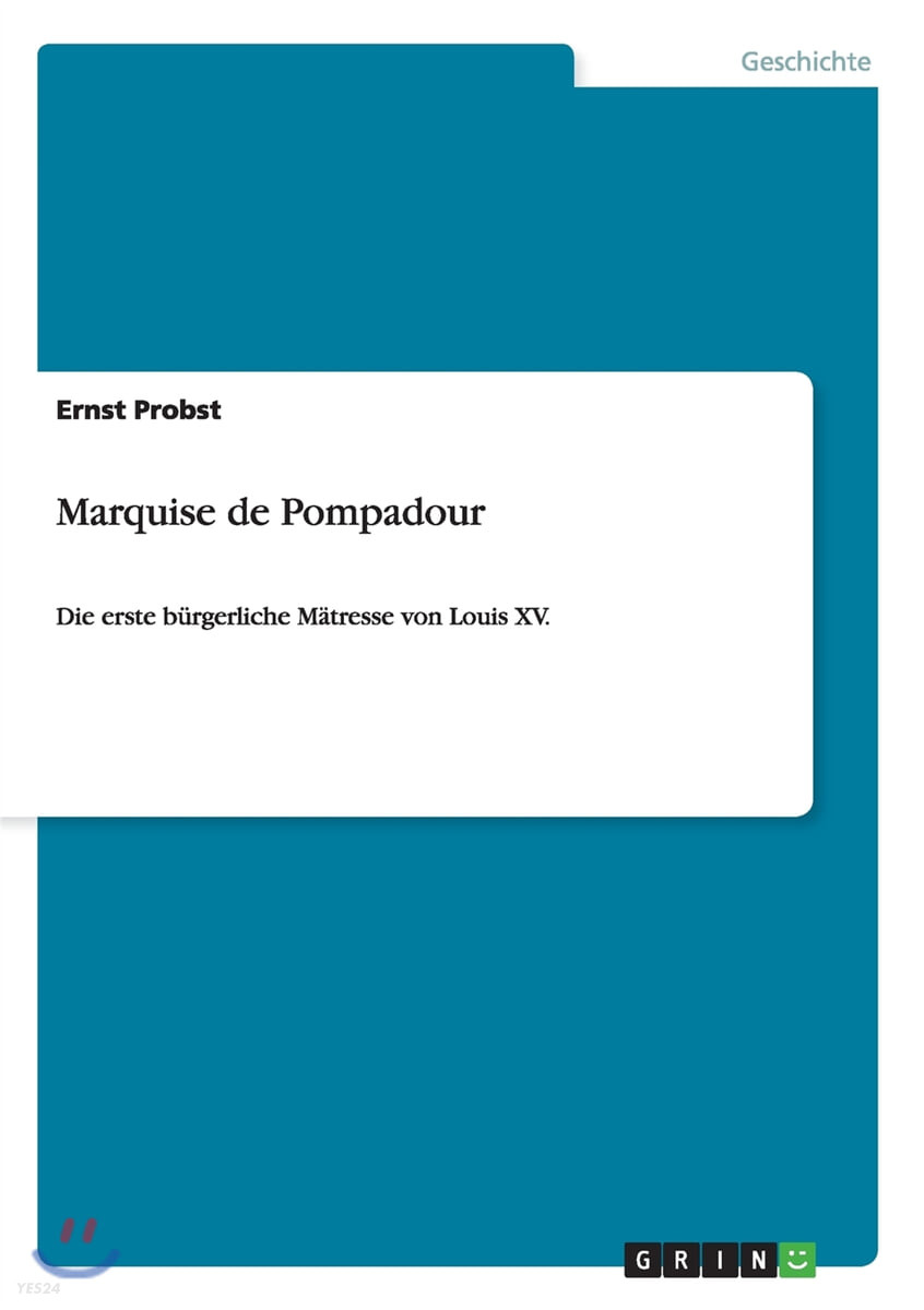 Marquise de Pompadour (Die erste burgerliche Matresse von Louis XV.)