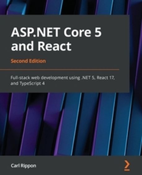 ASP.NET Core 5 and React - Second Edition: Full-stack web development using .NET 5, React 17, and TypeScript 4 (Full-stack web development using .NET 5, React 17, and TypeScript 4)