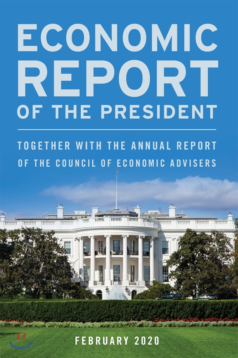 Economic Report of the President, February 2020: Together with the Annual Report of the Council of Economic Advisers
