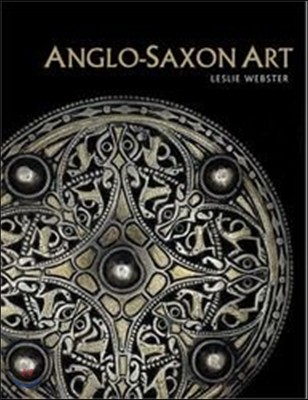 Anglo-Saxon Art (A New History)