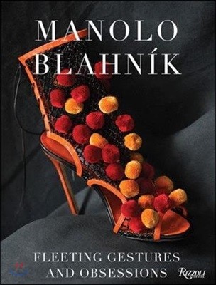 Manolo Blahník : fleeting gestures and obsessions