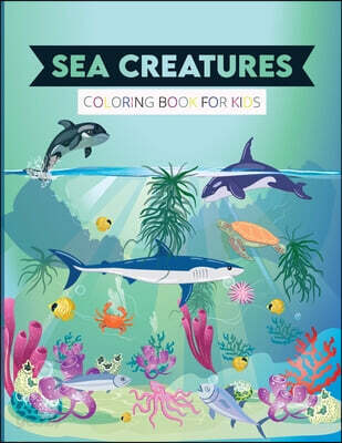 Sea Creatures Coloring Book for Kids (Activity Book for Kids Ages 2-4 and 4-8, Boys or Girls, with 25 High Quality Illustrations of Fantastic Sea Creatures.)