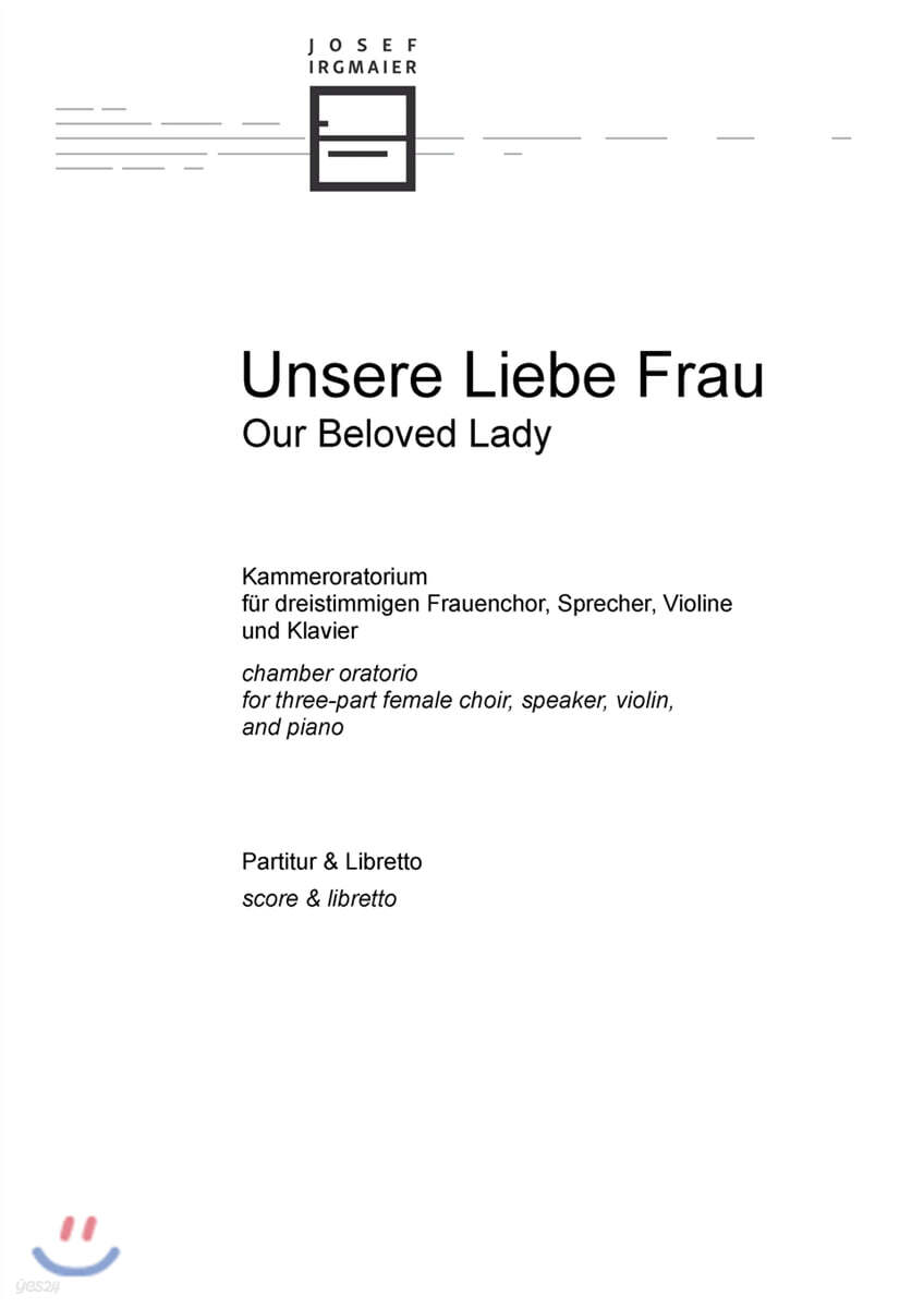 Unsere Liebe Frau (Kammeroratorium fur dreistimmigen Frauenchor, Sprecher, Violine und Klavier)