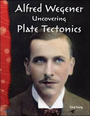 Alfred Wegener Uncovering Plate Tectonics
