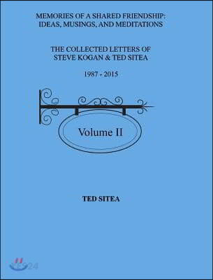 The Collected Letters of Steve Kogan & Ted Sitea1987 - 2015volume II