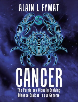 Cancer (The Pernicious Clonally Evolving Disease Braided in our Genome)