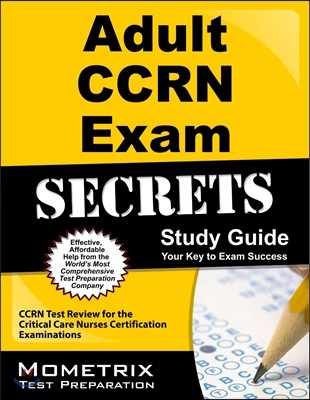 Adult CCRN Exam Secrets, Study Guide: CCRN Test Review for the Critical Care Nurses Certification Examinations (Ccrn Test Review for the Critical Care Nurses Certification Examinations)