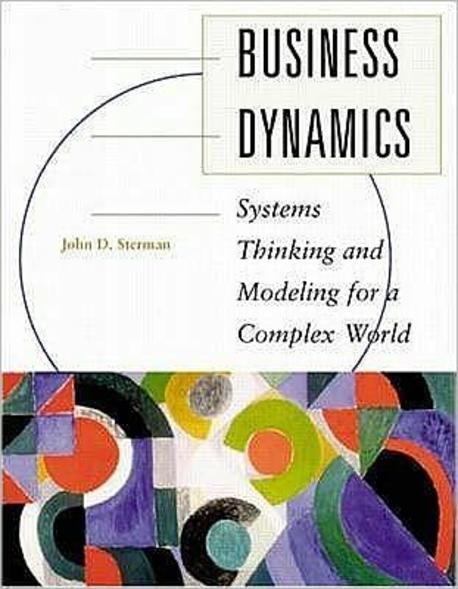 Business Dynamics : Systems Thinking and Modeling for a Complex World (Systems Thinking and Modeling for a Complex World)