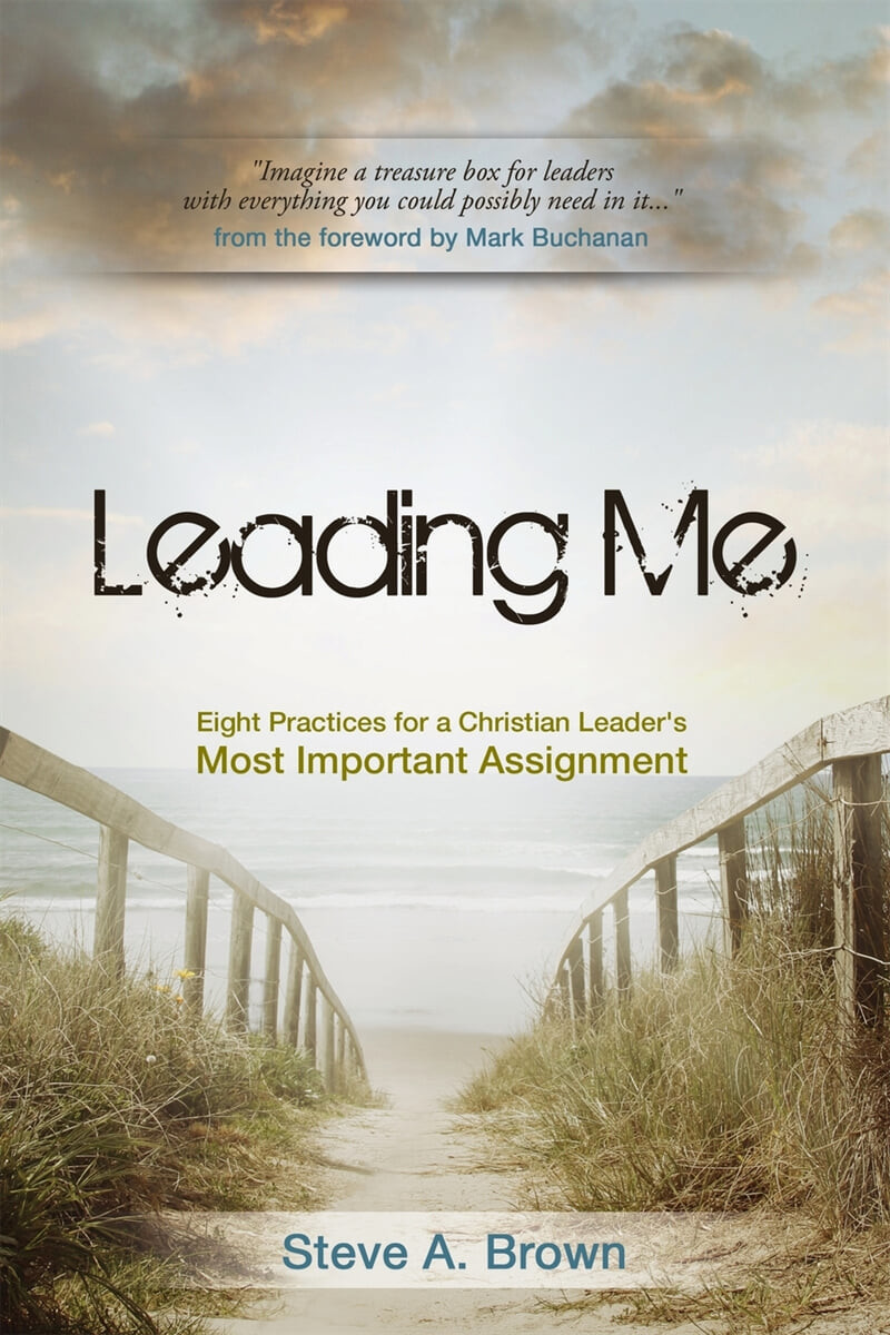 Leading Me (Eight Practices for a Christian Leader’s Most Important Assignment)