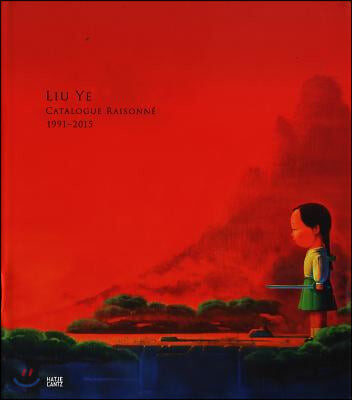 Liu Ye  : catalogue raisonne 1991-2015