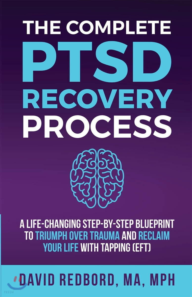 The Complete PTSD Recovery Process (A Life-Changing Step-by-Step Blueprint to Triumph Over Trauma and Reclaim Your Life with Tapping (EFT))