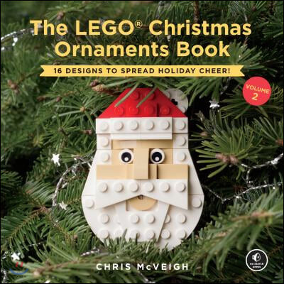 The Lego Christmas Ornaments Book, Volume 2: 16 Designs to Spread Holiday Cheer! (16 Designs to Spread Holiday Cheer!)