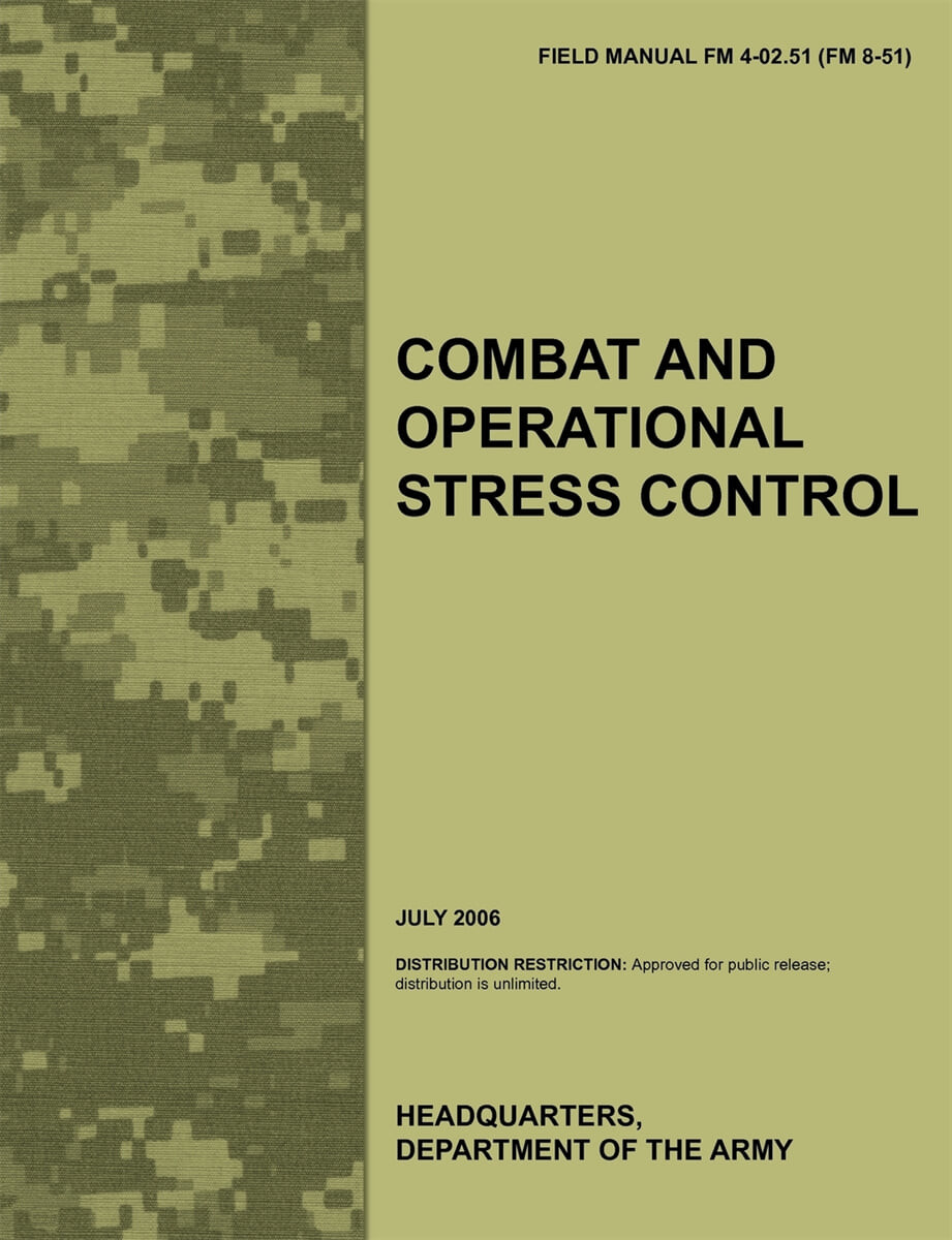Combat and Operational Stress Control (The Official U.S. Army Field Manual FM 4-02.51 (FM 8-51) (July 2006))