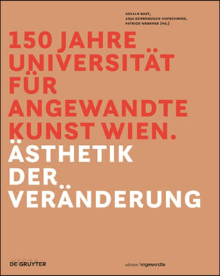 150 Jahre Universität für angewandte Kunst Wien / edited by Gerald Bast