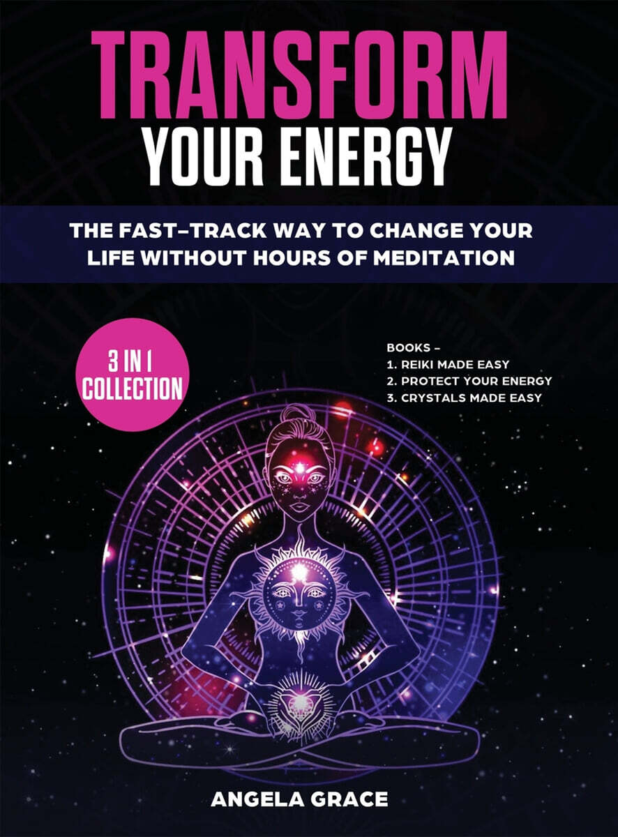 Transform Your Energy (The Fast-Track Way To Change Your Life Without Hours Of Meditation (3 in 1 Collection))