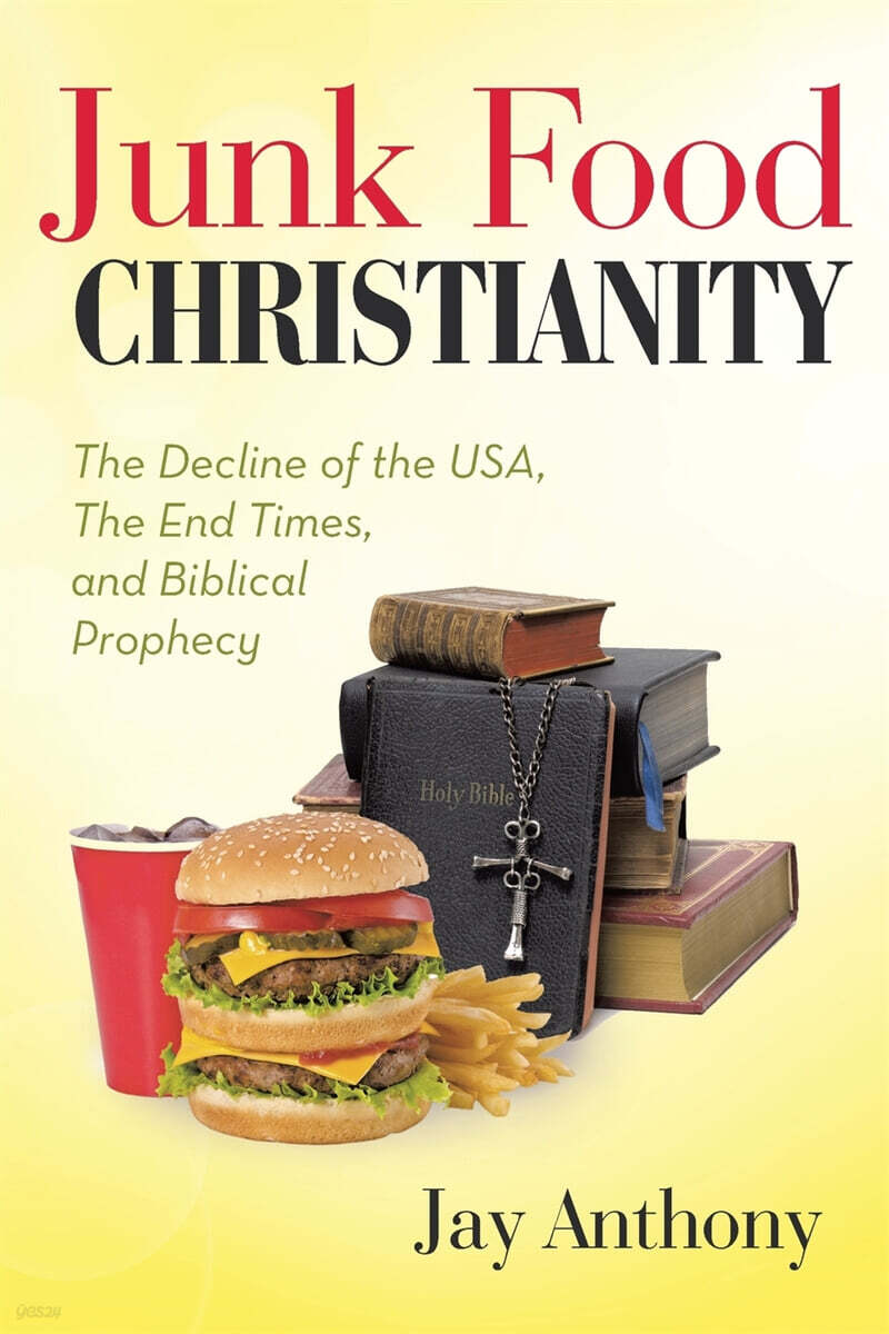 Junk Food Christianity (The Decline of the USA, the End Times, and Biblical Prophecy)