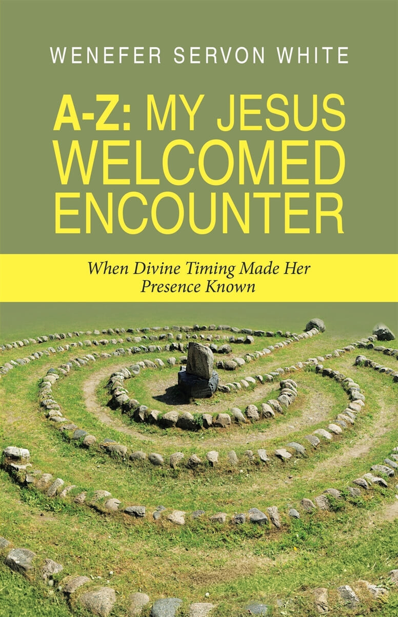 A-Z (My Jesus Welcomed Encounter: When Divine Timing Made Her Presence Known)