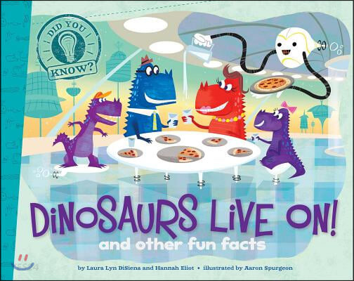 Dinosaurs live on! : and other fun facts