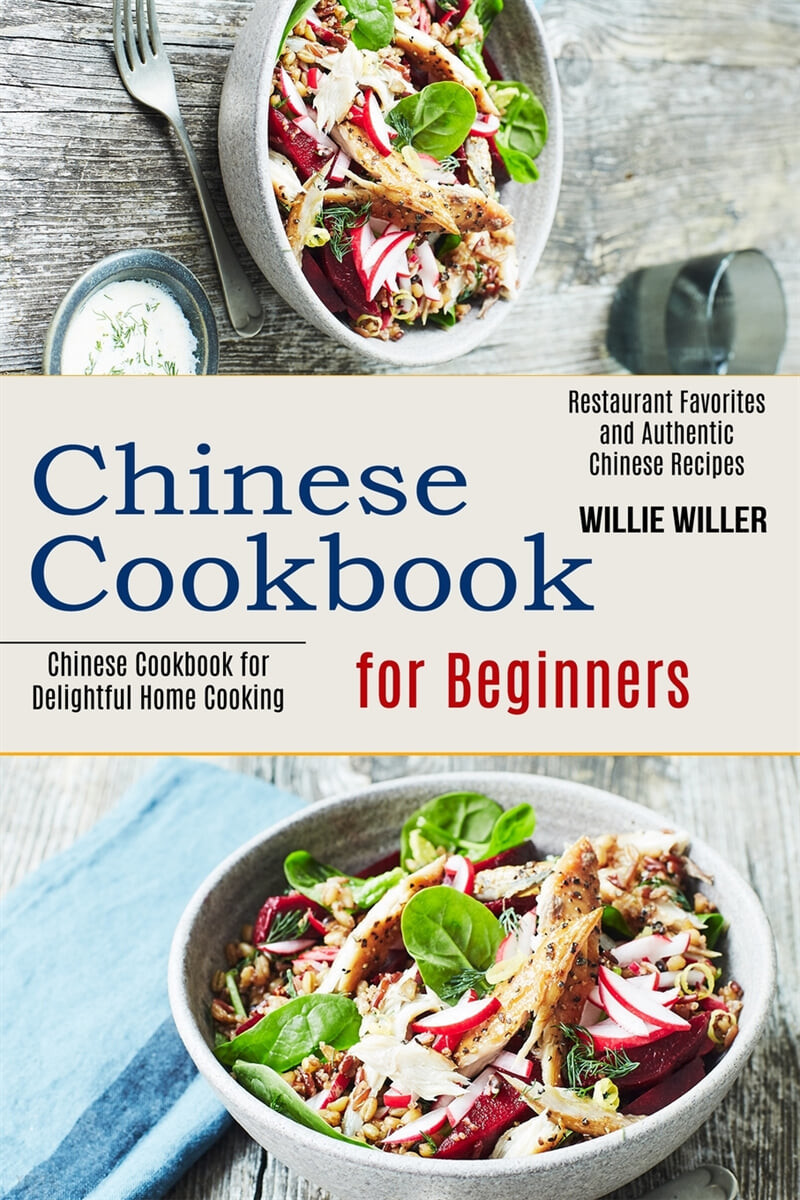 Chinese Cookbook for Beginners (Restaurant Favorites and Authentic Chinese Recipes (Chinese Cookbook for Delightful Home Cooking))