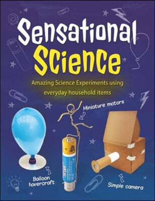 Sensational Science (Amazing Science Experiments using everyday household items)